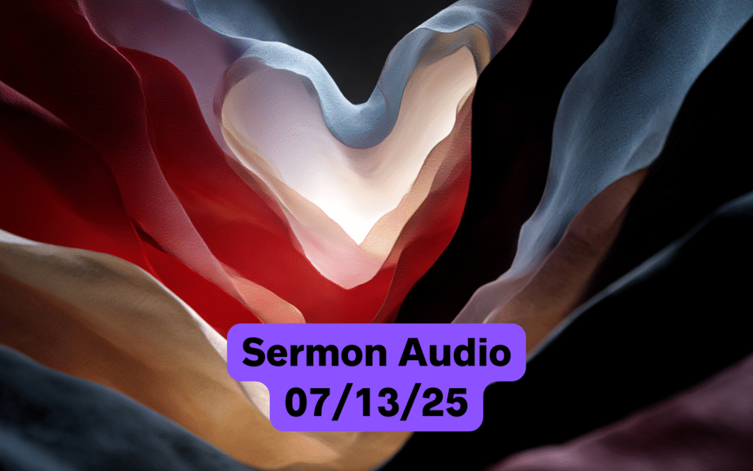 July 13, 2025 Sermon Audio