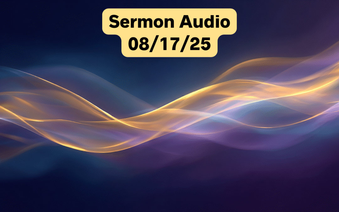 August 17, 2025 Sermon Audio