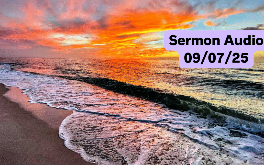 September 7, 2025 Sermon Audio